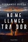 NO ME LLAMES TRAIDOR | 9788410645639 | RUEDA, FERNANDO