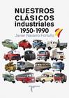 NUESTROS CLÁSICOS INDUSTRIALES 1950-1990 | 9788415801580 | NAVARRO FORTUÑO, JAVIER