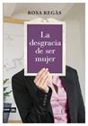 DESGRACIA DE SER MUJER, LA | 9788493904630 | REGAS, ROSA