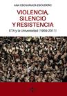 VIOLENCIA, SILENCIO Y RESISTENCIA : ETA Y LA UNIVERSIDAD (1959-2011) | 9788430986804 | ESCAURIAZA ESCUDERO, ANA