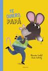 ¡TE QUIERO, PAPÁ! | 9788414063903 | GARIBAL, ALEXANDRA ; BIELINSKY, CLAUDIA