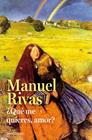 QUE ME QUIERES AMOR | 9788490628898 | RIVAS, MANUEL