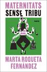 MATERNITATS SENSE TRIBU | 9788498096477 | ROQUETA-FERNÀNDEZ, MARTA
