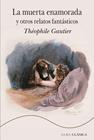 MUERTA ENAMORADA Y OTROS RELATOS FANTÁSTICOS, LA | 9788411782012 | GAUTIER, THÉOPHILE