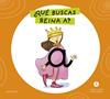 LETRA A LETRA LETRILANDIA : ¿QUÉ BUSCAS, REINA A? | 9788414071526