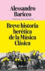 BREVE HISTORIA HERÉTICA DE LA MÚSICA CLÁSICA | 9791388111044 | BARICCO, ALESSANDRO