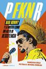 P FKN R : BAD BUNNY Y LA MÚSICA COMO UN ACTO DE RESISTENCIA | 9788448045890 | DÍAZ, VANESSA ; RIVERA-RIDEAU, PETRA R.