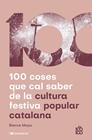 100 COSES QUE CAL SABER DE LA CULTURA FESTIVA POPULAR CATALANA | 9788413565408 | MOYA-DOMÈNECH, BIENVE