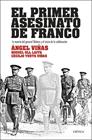 PRIMER ASESINATO DE FRANCO, EL | 9788491994114 | VIÑAS, ÁNGEL ; ULL LAITA, MIGUEL ; YUSTA VIÑAS, CECILIO