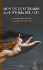 MOMENTOS ESTELARES DE LA HISTORIA DEL ARTE | 9791370204105 | CUBEIRO, CARLOS