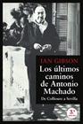 ÚLTIMOS CAMINOS DE ANTONIO MACHADO, LOS | 9788467077216 | GIBSON, IAN