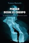 PENSAR DESDE EL CUERPO. UN MÉTODO PARA DESARROLLAR PENSAMIENTO CREATIVO | 9788433040077 | BARCELÓ ROSSELLÓ, TOMEU