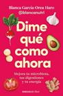 DIME QUÉ COMO AHORA | 9788466390828 | GARCÍA-OREA HARO (@BLANCANUTRI), BLANCA