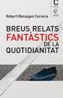 BREUS RELATS FANTÀSTICS DE LA QUOTIDIANITAT | 9788412663747 | BENAGES CERVERA, ROBERT