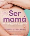 SER MAMÁ : GUÍA DEL EMBARAZO, PARTO Y POSPARTO CON EVIDENCIA Y EMOCIÓN | 9788425368370 | OLIVERA BELART (@COMADRONAENLAOLA), NAZARETH