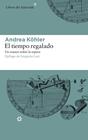 TIEMPO REGALADO, EL | 9788417007331 | KOHLER, ANDREA