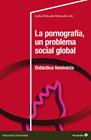 PORNOGRAFÍA, UN PROBLEMA SOCIAL GLOBAL, LA : DIDACTICA FEMINISTA | 9788410790094