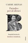 PARAULES PER AL SILENCI : BIOGRAFIA LITERÀRIA DE MARIA BARBAL | 9788466435499 | ARENAS NOGUERA, CARME