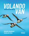 VOLANDO VAN : RELATOS DE AVES VIAJERAS | 9788491589303 | SANDOVAL REY, ANTONIO JUAN ; HITA MORENO, CARLOS DE
