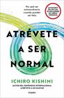 ATRÉVETE A SER NORMAL | 9788425375712 | KISHIMI, ICHIRO