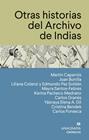 OTRAS HISTORIAS DEL ARCHIVO DE INDIAS | 9788433950567 | CAPARRÓS, MARTÍN/BONILLA, JUAN/COLANZI, LILIANA/PAZ SOLDÁN, EDMUNDO/SANTOS-FEBRES, MAYRA/PACHECO MED