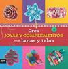 CREA JOYAS Y COMPLEMENTOS CON LANAS Y TELAS | 9788416245291 | PIQUERES LOPEZ, ESTHER