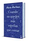 CUANDO NO QUEDEN MÁS ESTRELLAS QUE CONTAR (EDICIÓN ESPECIAL) | 9788408327042 | MARTÍNEZ, MARÍA