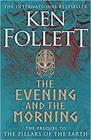 EVENING AND THE MORNING, THE | 9781447278788 | FOLLETT, KEN