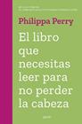 LIBRO QUE NECESITAS LEER PARA NO PERDER LA CABEZA, EL | 9788408263845 | PERRY, PHILIPPA