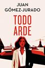 TODO ARDE (EDICIÓN ESPECIAL LIMITADA) | 9788466682411 | GÓMEZ-JURADO, JUAN