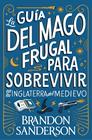 GUÍA DEL MAGO FRUGAL PARA SOBREVIVIR EN LA INGLATERRA DEL MEDIEVO, LA | 9791387871505 | SANDERSON, BRANDON