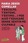 T'ESCOLTO, T'ENTENC, T'ESTIMO I PER AIXO T'EDUCARE SENSE SENTIR-ME CULPABLE | 9788417423087 | COMELLAS, MARIA JESUS