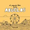 PEQUEÑO LIBRO DE LOS ABUELOS, EL | 9788466683883 | 72 KILOS