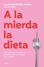 A LA MIERDA LA DIETA | 9791387949624 | FERNÁNDEZ-RENAU (@NUTRIRAYES), JULIA