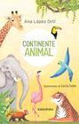 CONTINENTE ANIMAL | 9788413432472 | LÓPEZ ORTÍ, ANA MARÍA ; COBO, LUCÍA