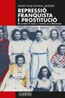 REPRESSIÓ FRANQUISTA I PROSTITUCIÓ | 9788419676801 | MOLINA JAVIERRE, MARIA PILAR