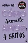 CÓMO LLAMARTE AMOR 1 : A GRITOS | 9788408327004 | NOT, ALINA