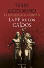 ESPADA DE LA VERDAD Nº 06/17 LA FE DE LOS CAÍDOS | 9788445016558 | GOODKIND, TERRY
