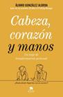 CABEZA, CORAZON Y MANOS | 9788413440071 | GONZALEZ, ALVARO