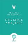 DE VIATGE AMB JESÚS | 9788412477115 | MADURAI, FRA ARUN DE