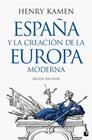 ESPAÑA Y LA CREACIÓN DE LA EUROPA MODERNA | 9788467079364 | KAMEN, HENRY