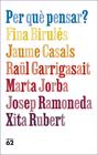 PER QUÈ PENSAR? | 9788429781663 | BIRULÉS, FINA/CASALS PONS, JAUME/GARRIGASAIT, RAÜL/JORBA, MARTA/RAMONEDA MOLINS, JOSEP/RUBERT, XITA