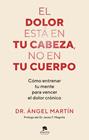 DOLOR ESTÁ EN TU CABEZA, NO EN TU CUERPO, EL | 9788413444581 | MARTÍN, ÁNGEL