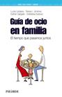 GUIA DE OCIO EN FAMILIA | 9788436829112 | LIEDANA, LUCIA ; JIMENEZ, TERESA I. ; GARGALLO, ESTHER ; ESTEVEZ, ESTEFANIA