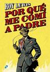 POR QUE ME COMI A PADRE | 9788417507305 | LEWIS, ROY
