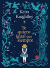 TE QUIERO IGUAL QUE SIEMPRE | 9788410378926 | KNIGHTLEY, KEIRA