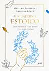 MI CUADERNO ESTOICO : COMO PROSPERAR EN UN MUNDO FUERA DE CONTROL | 9788434431348 | PIGLIUCCI, MASSIMO ; LOPEZ, GREGORY
