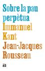 SOBRE LA PAU PERPÈTUA | 9788429783308 | KANT, IMMANUEL ; ROUSSEAU, JEAN-JACQUES
