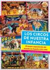 CIRCOS DE NUESTRA INFANCIA, LOS. EL MAYOR ESPECTACULO DEL MUN | 9788419790279 | JUAN JOSE MONTIJANO