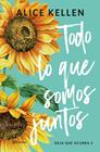 TODO LO QUE SOMOS JUNTOS | 9788408321194 | KELLEN, ALICE